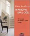 In principio era il caos... 101 consigli per tenere in ordine la casa