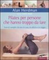 Pilates per persone che hanno troppo da fare. Esercizi semplici da fare in casa, in ufficio e in viaggio