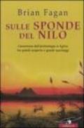 Sulle sponde del Nilo. L'avventura dell'archeologia in Egitto tra grandi scoperte e grandi saccheggi