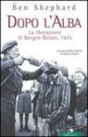 Dopo l'alba. La liberazione di Bergen-Belsen, 1945