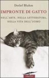 Impronte di gatto. Nell'arte, nella letteratura, nella vita dell'uomo