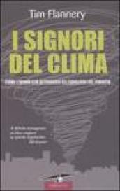 I signori del clima. Come l'uomo sta alterando gli equilibri del pianeta