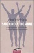 Sani fino a 100 anni. Come migliorare, a qualsiasi età, la propria salute e la propria vita