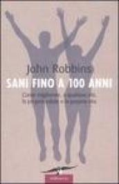 Sani fino a 100 anni. Come migliorare, a qualsiasi età, la propria salute e la propria vita