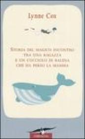 Storia del magico incontro tra una ragazza e un cucciolo di balena che ha perso la mamma