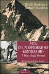 Vita di un esploratore gentiluomo. Il Duca degli Abruzzi