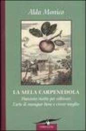 La mela carpenedola. Duecento ricette per coltivare l'arte del mangiar bene e vivere meglio