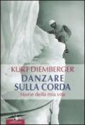 Danzare sulla corda: Storie della mia vita