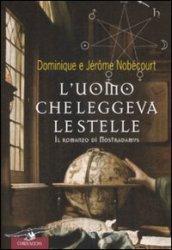 L'uomo che leggeva le stelle. Il romanzo di Nostradamus