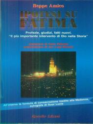 Ipotesi su Fatima. Profezie, giudizi, fatti nuovi. Il più importante intervento di Dio nella storia