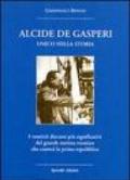 Alcide De Gasperi. Unico nella storia. I ventitré discorsi più significativi del grande statista trentino che costruì la prima Repubblica