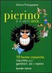 Pierino e il vero orco. 10 favole classiche riscritte per genitori, zii e nonni