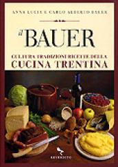 Il Bauer. Cultura tradizioni ricette della cucina trentina