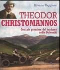 Theodor Christomannos. Geniale pioniere del turismo nelle Dolomiti. Ediz. illustrata