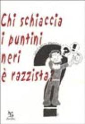 Chi schiaccia i puntini neri è razzista?