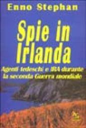Spie in Irlanda. Agenti tedeschi e IRA durante la seconda guerra mondiale