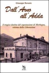 Dall'Arno all'Adda. Il tragico destino del capostazione di Morbegno, vittima della Liberazione