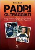 Padri oltraggiati. La vera storia del rintraccio di Ruben Bianchi e della scomparsa dei fratellini Pappalardi