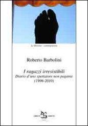 I ragazzi irresistibili. Diario d'uno spettatore non pagante (1996-2010)