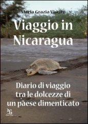 Viaggio in Nicaragua. Diario di viaggio tra le dolcezze di un paese dimenticato