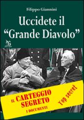 Uccidete il «Grande Diavolo». Il carteggio segreto, i documenti