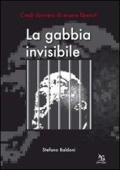 La gabbia invisibile. Credi davvero di essere libero?