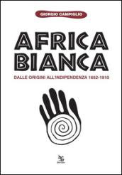 Africa bianca. Dalle origini all'indipendenza 1652-1910