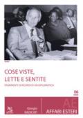 Cose fatte, viste e sentite. Frammenti di storia e ricordi di un diplomatico