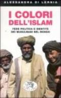 I colori dell'Islam. Fede, politica e identità dei musulmani nel mondo