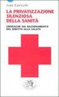 La privatizzazione silenziosa della sanità. Cronache sul razionamento del diritto alla salute