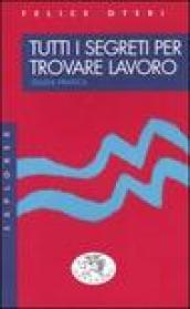 Tutti i segreti per trovare lavoro. Guida pratica