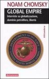 Global empire. Interviste su globalizzazione, dominio petrolifero, libertà