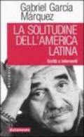 La solitudine dell'America latina. Scritti e interventi