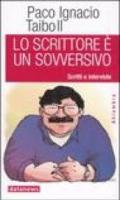 Lo scrittore è un sovversivo. Scritti e interviste