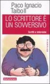 Lo scrittore è un sovversivo. Scritti e interviste