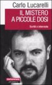 Il mistero a piccole dosi. Scritti e interviste