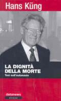La dignità della morte. Tesi sull'eutanasia