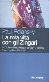 La mia vita con gli Zingari. Origini e memorie degli Zingari d'Europa