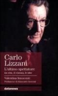 Carlo Lizzani. L'ultimo spettatore. La vita, il cinema, le idee