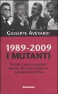 1989-2009. I mutanti. Perché i comunisti hanno rifiutato l'opzione socialdemocratica