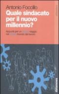 Quale sindacato per il nuovo millennio? Appunti per un nuovo viaggio nel nuovo mondo del lavoro