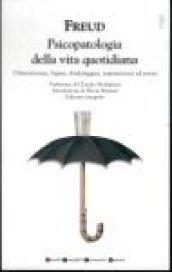 Psicopatologia della vita quotidiana. Dimenticanze, lapsus, sbatadaggini, superstizioni ed errori