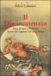 Il Dio incatenato. Storie di santi e immortali taoisti