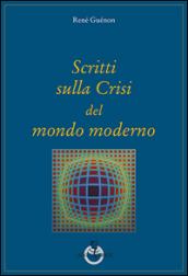 Scritti sulla crisi del mondo moderno