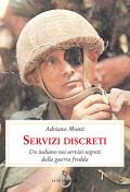 Servizi discreti. Un italiano nei servizi segreti della guerra fredda