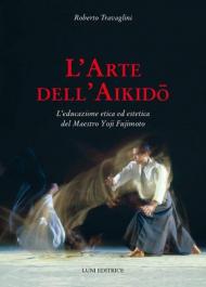 L' arte dell'aikido. L'educazione etica ed estetica del maestro Yoji Fujimoto