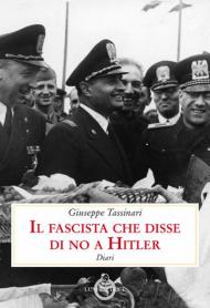 Il fascista che disse di no a Hitler. Diari