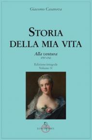 Storia della mia vita. Ediz. integrale. Vol. 4: Alla ventura.