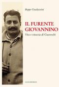 Il furente Giovannino. Vita e vitaccia di Guareschi