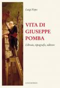 Vita di Giuseppe Pomba. Libraio, tipografo, editore